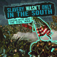 Slavery Wasn't Only in the South: Exposing Myths about the Civil War