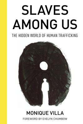 Slaves Among Us: The Hidden World of Human Trafficking - Villa, Monique, and Chumbow, Evelyn (Foreword by)