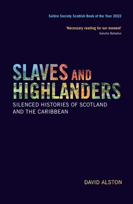 Slaves and Highlanders: Silenced Histories of Scotland and the Caribbean - Alston, David, and Cox-Westmaas, Juanita (Foreword by), and Westmaas, Rod (Foreword by)