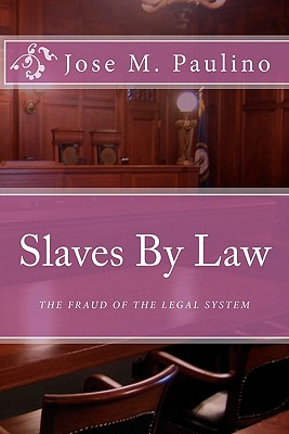 Slaves By Law: The Fraud of the legal System: Scene Four - Paulino, Jose M