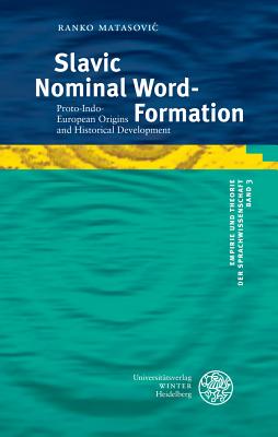 Slavic Nominal Word-Formation: Proto-Indo-European Origins and Historical Development - Matasovic, Ranko