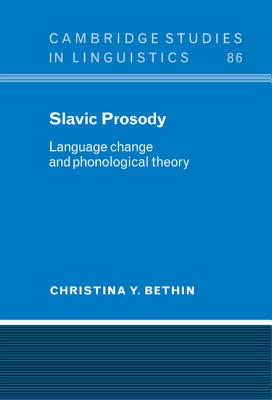 Slavic Prosody: Language Change and Phonological Theory - Bethin, Christina Y.