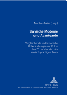 Slavische Moderne Und Avantgarde: Vergleichende Und Historische Untersuchungen Zur Kultur Des 20. Jahrhunderts Im Slavischsprachigen Raum