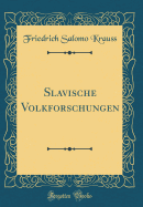 Slavische Volkforschungen (Classic Reprint)