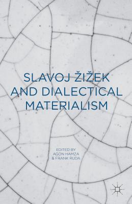 Slavoj Zizek and Dialectical Materialism - Hamza, Agon (Editor), and Ruda, Frank (Editor)