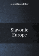 Slavonic Europe - Bain, Robert Nisbet