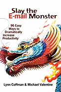 Slay the E-mail Monster: 96 Easy Ways to Dramatically Increase Productivity