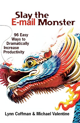 Slay the E-mail Monster: 96 Easy Ways to Dramatically Increase Productivity - Valentine, Michael, and Coffman, Lynn