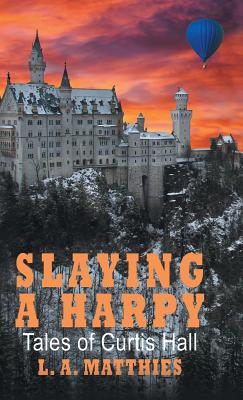 Slaying a Harpy: Tales of Curtis Hall - Matthies, L A