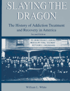 Slaying the Dragon: The History of Addiction Treatment and Recovery in America