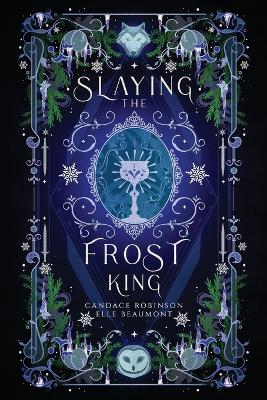 Slaying the Frost King - Robinson, Candace, and Beaumont, Elle