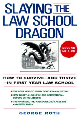 Slaying the Law School Dragon: How to Survive--And Thrive--In First-Year Law School - Roth, George