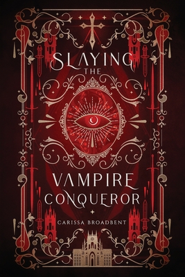 Slaying the Vampire Conqueror - Broadbent, Carissa