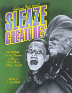 Sleaze Creatures: An Illustrated Guide to Obscure Hollywood Horror Movies -