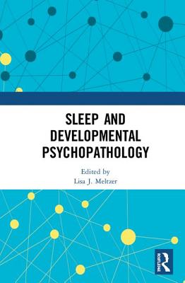 Sleep and Developmental Psychopathology - Meltzer, Lisa J. (Editor)