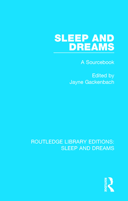 Sleep and Dreams: A Sourcebook - Gackenbach, Jayne (Editor)