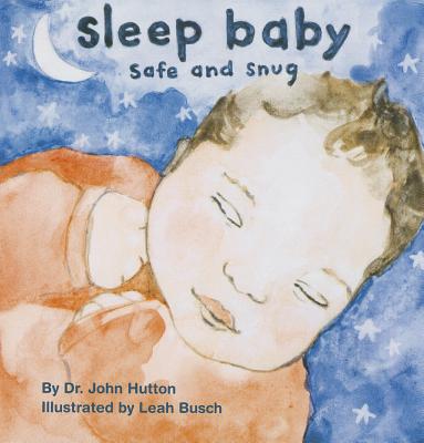 Sleep Baby, Safe and Snug - Hutton, John, Dr.