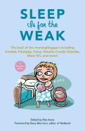 Sleep Is for the Weak: The Best of the Mommybloggers Including Amalah, Finslippy, Fussy, Woulda Coulda Shoulda, Mom-101, and More!