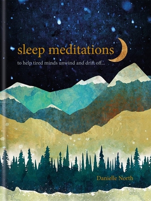 Sleep Meditations: to help tired minds unwind and drift off... - North, Danielle