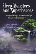 Sleep Monsters and Superheroes: Empowering Children Through Creative Dreamplay