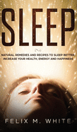 Sleep: Natural Remedies and Recipes to Sleep Better, Increase Your Health, Energy and Happiness