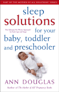 Sleep Solutions for Your Baby, Toddler and Preschooler: The Ultimate No-Worry Approach for Each Age and Stage