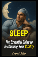 Sleep: The Essential Guide to Reclaiming Your Vitality
