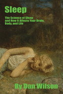 Sleep: The Science of Sleep: How It Affects Your Brain, Body, and Life