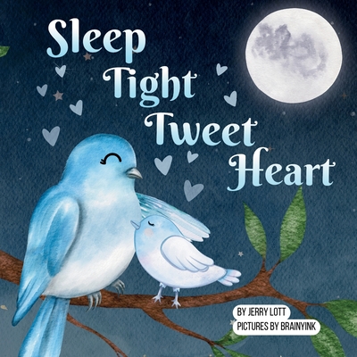 Sleep Tight Tweet Heart: A Cozy, Pun-filled Journey to Dreamland to Share with Your Little Snuggle-Kids - Lott, Jerry