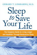 Sleep to Save Your Life: The Complete Guide to Living Longer and Healthier Through Restorative Sleep