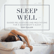 Sleep Well: Guided Relaxations and Meditations for a Good Nights Sleep