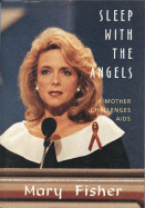 Sleep with the Angels: A Mother Challenges AIDS - Fisher, Mary