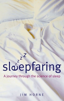 Sleepfaring: The Secrets and Science of a Good Night's Sleep - Horne, Jim