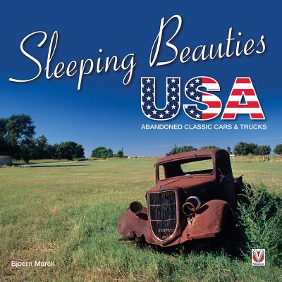 Sleeping Beauties USA: - Abandoned Classic Cars & Trucks - Marek, Bjoern