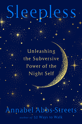 Sleepless: Unleashing the Subversive Power of the Night Self - Abbs-Streets, Annabel