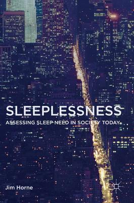 Sleeplessness: Assessing Sleep Need in Society Today - Horne, Jim