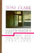 Sleepwalker's Fate: New and Selected Poems 1965-1991 - Clark, Tom