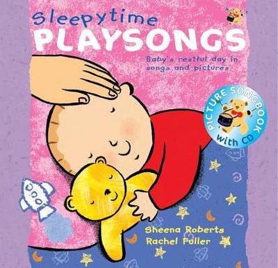 Sleepy Time Playsongs (Book + CD): Baby's Restful Day in Songs and Pictures - Roberts, Sheena