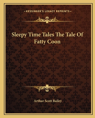 Sleepy Time Tales The Tale Of Fatty Coon - Bailey, Arthur Scott