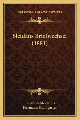 Sleidans Briefwechsel (1881) - Sleidanus, Johannes, and Baumgarten, Hermann (Editor)