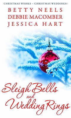 Sleigh Bells and Wedding Rings: The Silver Thaw / the Christmas Basket / Mistletoe Marriage - Neels, Betty, and Macomber, Debbie, and Hart, Jessica