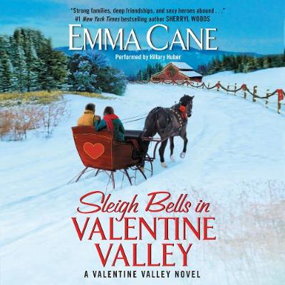 Sleigh Bells in Valentine Valley: A Valentine Valley Novel - Cane, Emma, and Huber, Hillary (Read by)