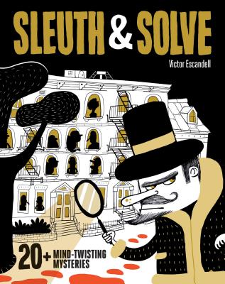 Sleuth & Solve: 20+ Mind-Twisting Mysteries: (Mystery Book for Kids and Adults, Puzzle and Brain Teaser Book for All Ages) - Gallo, Ana