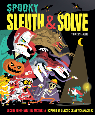 Sleuth & Solve: Spooky: Decode Mind-Twisting Mysteries Inspired by Classic Creepy Characters - Gallo, Ana