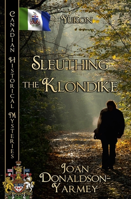 Sleuthing the Klondike: Yukon - Donaldson-Yarmey, Joan