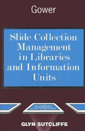 Slide Collection Management in Libraries and Information Units - Sutcliffe, Glyn