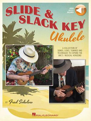 Slide & Slack Key Ukulele: A Collection of Songs, Licks, Tunings and Techniques to Expand the Uke's Musical Horizons - Sokolow, Fred, and Schiff, Ronny S. (Editor)