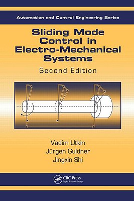 Sliding Mode Control in Electro-Mechanical Systems - Utkin, Vadim, and Guldner, Juergen, and Shi, Jingxin