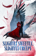 Slightly Sweetly, Slightly Creepy: A Gothic Romance Anthology