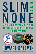 Slim and None: My Wild Ride from the WHA to the NHL and All the Way to Hollywood